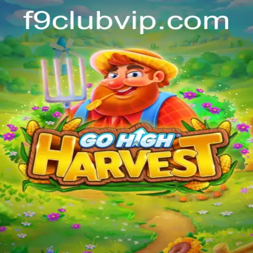 GoHighHarvest: An Exciting Gaming Experience with F9 Club VIP